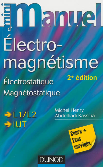 Mini-manuel d'électromagnétisme : électrostatique, magnétostatique : L1-L2, IUT