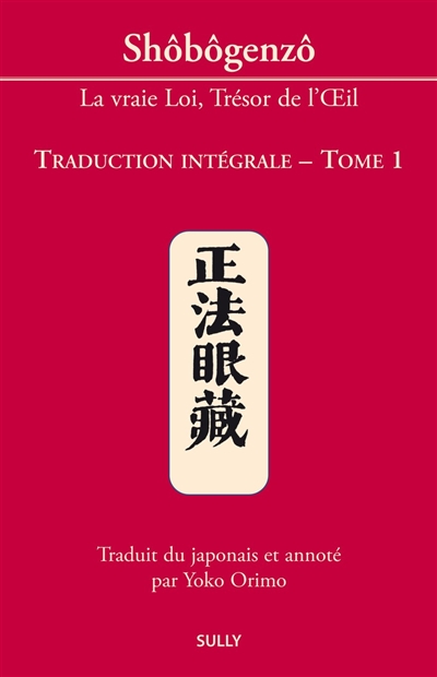 Shôbôgenzô : la vraie loi,...