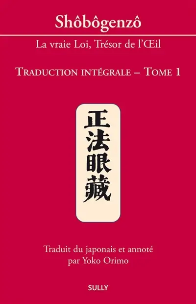 Shôbôgenzô : la vraie loi, trésor de l'oeil : traduction intégrale. Vol. 1