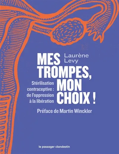 Mes trompes, mon choix ! : stérilisation contraceptive : de l'oppression à la libération
