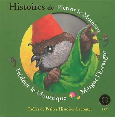 Histoires de Pierrot le moineau, Margot l'escargot, Frédéric le moustique