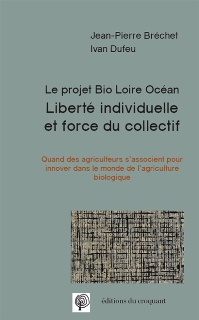 Liberté individuelle et force du collectif : le projet Bio Loire Océan : quand des agriculteurs s'associent pour innover dans le monde de l'agriculture biologique