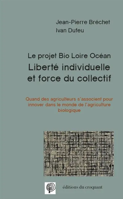 Liberté individuelle et force du collectif : le projet Bio Loire Océan : quand des agriculteurs s'associent pour innover dans le monde de l'agriculture biologique