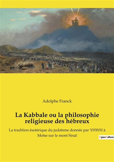 La Kabbale ou la philosophie religieuse des hébreux : La tradition ésotérique du judaïsme donnée par YHWH à Moïse sur le mont Sinaï