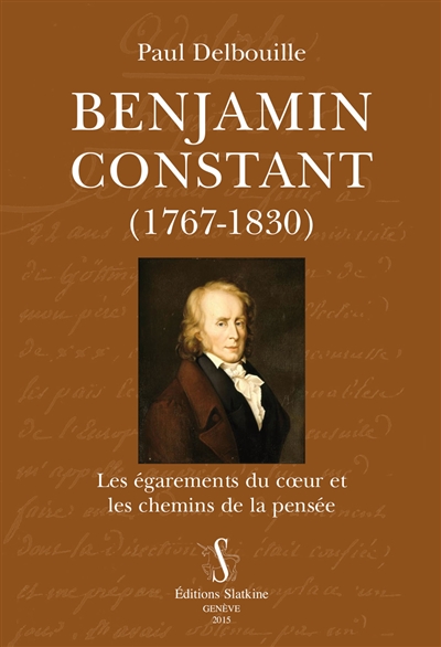 Benjamin Constant (1767-1830) : les égarements du coeur et les chemins de la pensée
