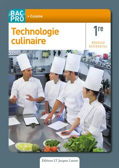 Technologie culinaire : 1re bac pro cuisine : nouveau référentiel