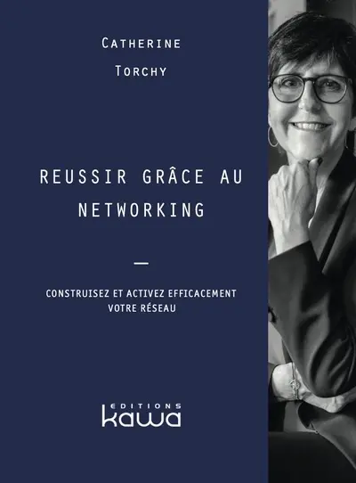 Réussir grâce au networking : construisez et activez efficacement votre réseau