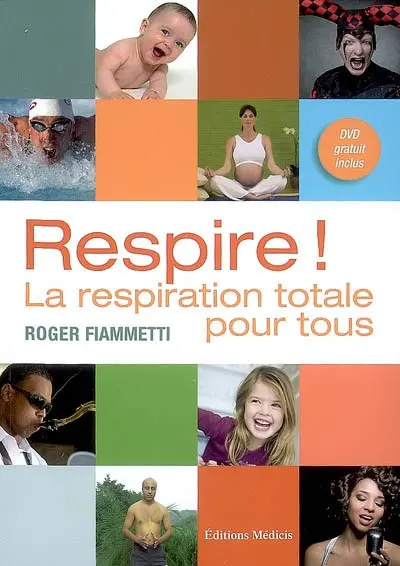 Respire : la respiration totale pour tous : chanteurs, orateurs, enfants...