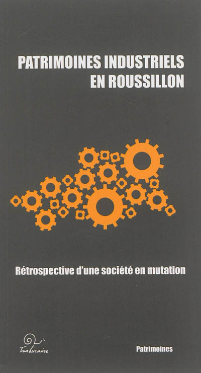 Patrimoines industriels en Roussillon : rétrospective d'une société en mutation