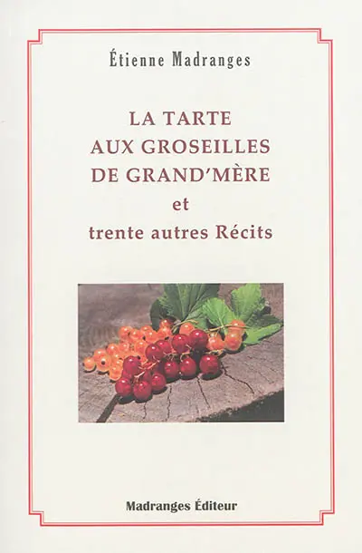 La tarte aux groseilles de grand'mère et trente autres récits