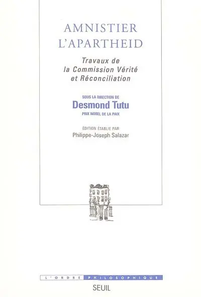 Amnistier l'apartheid : travaux de la Commission Vérité et réconciliation
