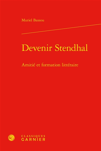 Devenir Stendhal : amitié et formation littéraire
