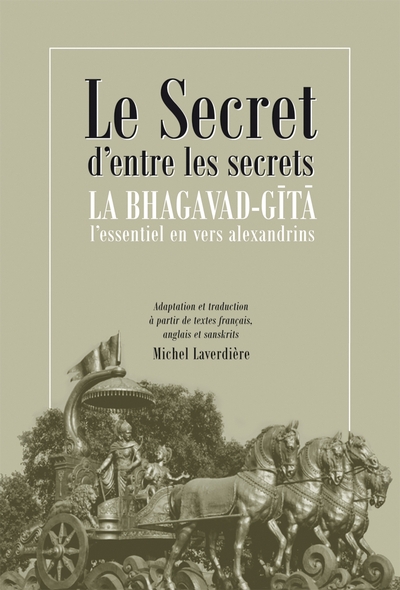 Le secret d'entre les secrets : la Bhagavad-Gita, l'essentiel en vers alexandrins