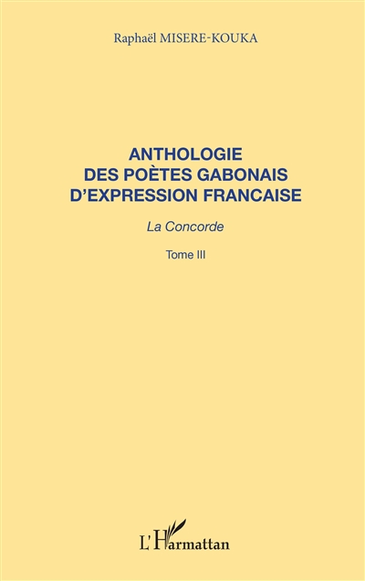 Anthologie des poètes gabonais d'expression française : la concorde. Vol. 3