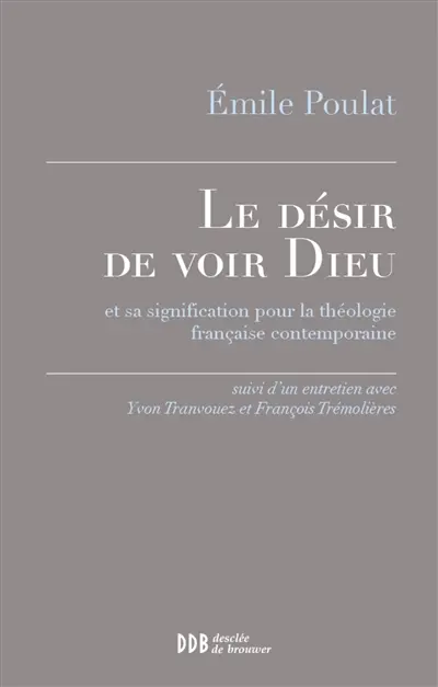 Le désir de voir Dieu : et sa signification pour la théologie française contemporaine : suivi d'un entretien avec Yvon Tranvouez et François Trémolières