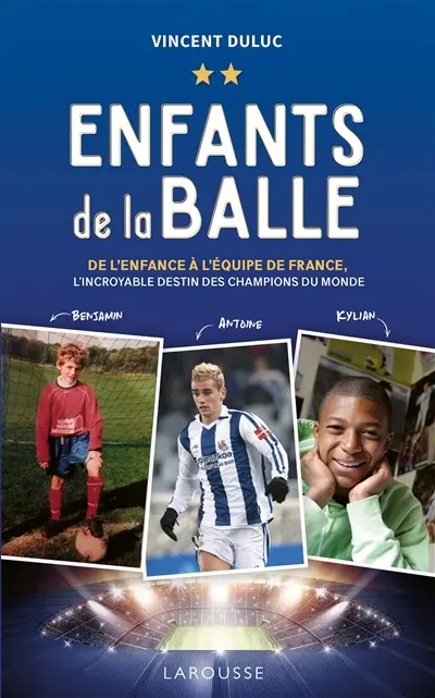 Enfants de la balle : de l'enfance à l'équipe de France : l'incroyable destin des champions du monde