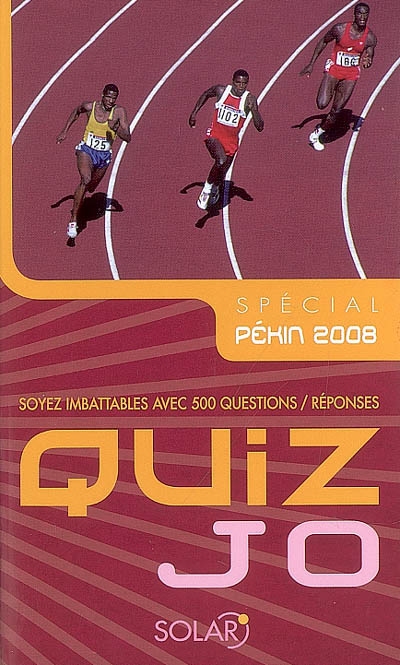 Quiz JO : spécial Pékin 2008 : soyez imbattables avec 500 questions-réponses