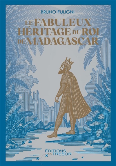 Un trésor par correspondance : le fabuleux héritage du roi de Madagascar