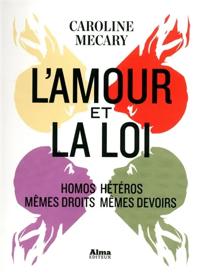 L'amour et la loi : homos-hétéros : mêmes droits mêmes devoirs