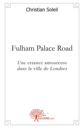 Fulham palace road : Une errance amoureuse dans la ville de Londres