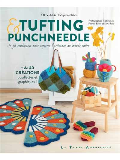 Tufting & punchneedle : un fil conducteur pour explorer l'artisanat du monde entier : + de 40 créations douillettes et graphiques !