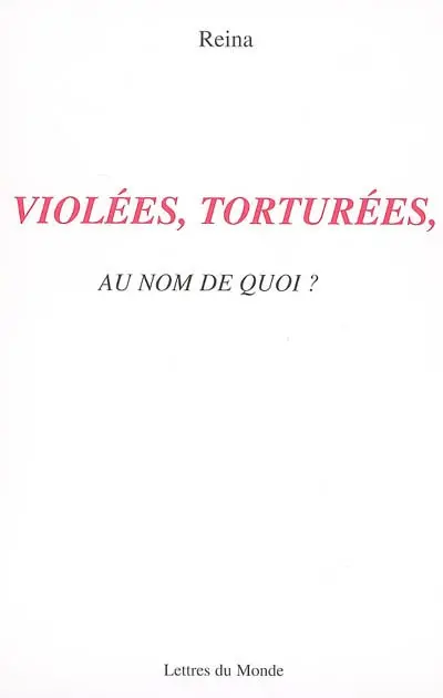 Violées, torturées : au nom de quoi ?