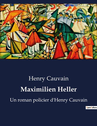 Maximilien Heller : Un roman policier d'Henry Cauvain
