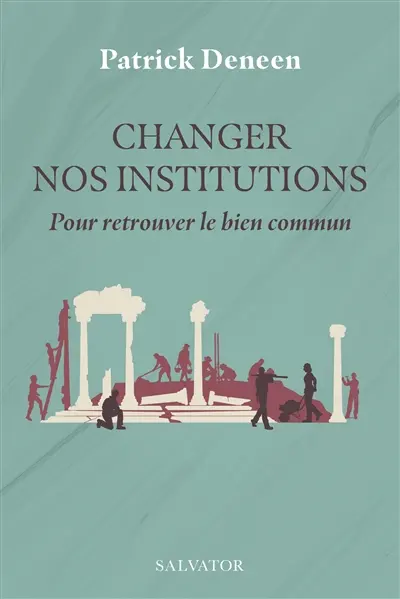 Changer nos institutions : pour retrouver le bien commun
