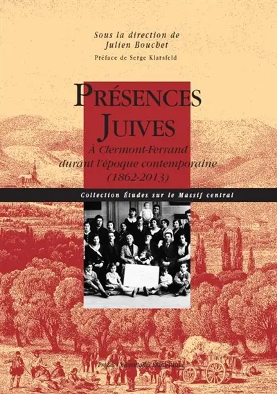 Présences juives : à Clermont-Ferrand durant l'époque contemporaine (1862-2013)