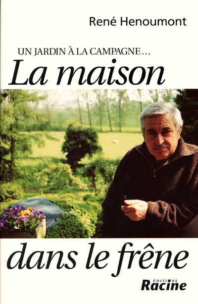 Un jardin à la campagne. Vol. 3. La maison dans le frêne