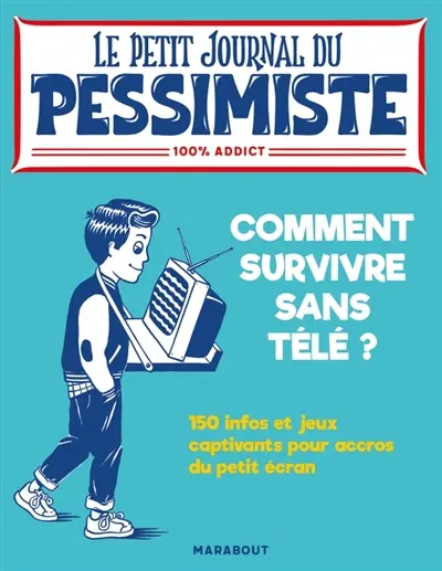 Comment survivre sans télé ? : 150 infos et jeux captivants pour accros du petit écran : 100 % addict
