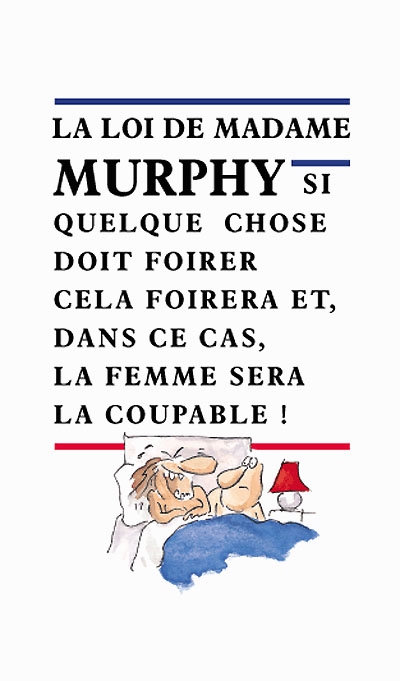 La loi de madame Murphy : si quelque chose doit foirer cela foirera et, dans ce cas, la femme sera la coupable !