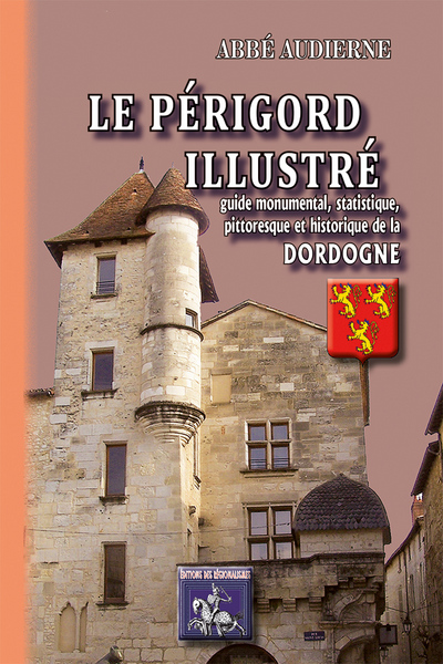 Le Périgord illustré : guide monumental, statistique, pittoresque et historique de la Dordogne