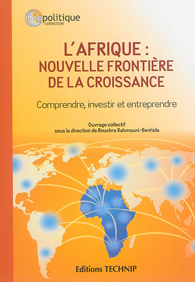 L'Afrique : nouvelle frontière de la croissance : comprendre, investir et entreprendre