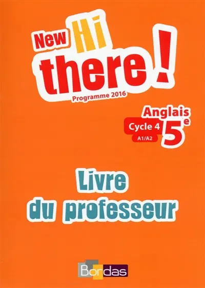 New Hi there ! anglais 5e, cycle 4, A1-A2 : livre du professeur : programme 2016
