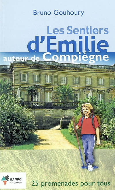 Les sentiers d'Emilie autour de Compiègne : 25 promenades très faciles pour tous