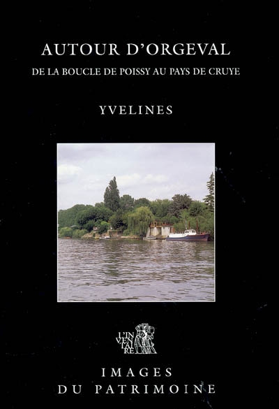 Autour d'Orgeval : de la boucle de Poissy au pays de Cruye, Yvelines