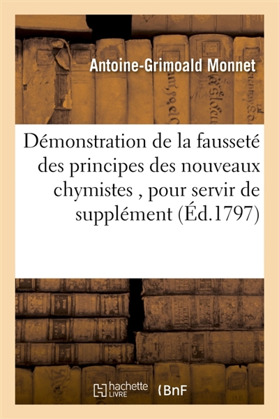 Démonstration de la fausseté des principes des nouveaux chymistes, pour servir de supplément