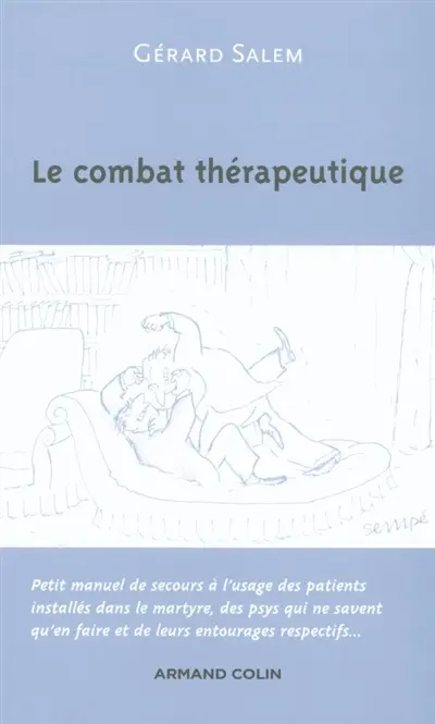 Le combat thérapeutique : petit manuel de secours à l'usage des patients installés dans le martyre, des psys qui ne savent qu'en faire et de leurs entourages respectifs...