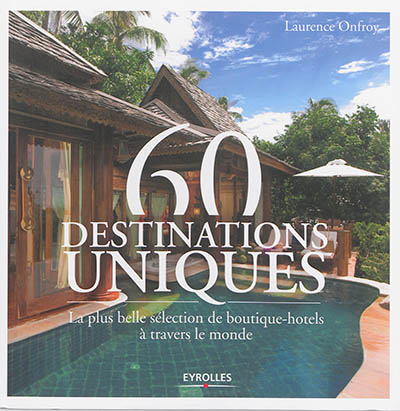 60 destinations uniques : la plus belle sélection de boutique-hôtels à travers le monde
