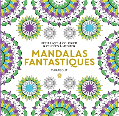 Mandalas fantastiques : petit livre à colorier & pensées à méditer
