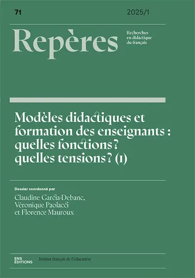 Repères : recherches en didactique du français langue maternelle, n° 71. Modèles didactiques et formation des enseignants (1) : quelles fonctions ? quelles tensions ?