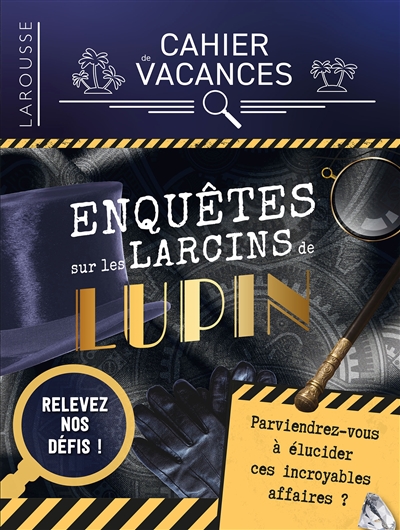 Enquêtes sur les larcins de Lupin : cahier de vacances