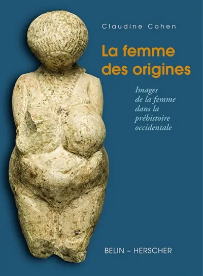 La femme des origines : images de la femme dans la préhistoire occidentale
