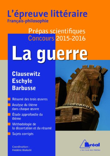 La guerre : prépas scientifiques, concours 2015-2016 : Clausewitz, Eschyle, Barbusse