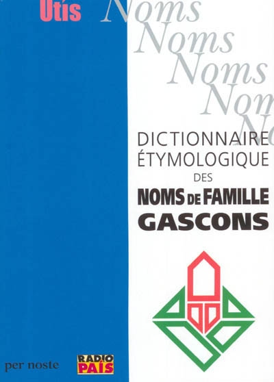 Dictionnaire étymologique des noms de famille gascons. Noms de baptême donnés au Moyen Age en Béarn et en Bigorre