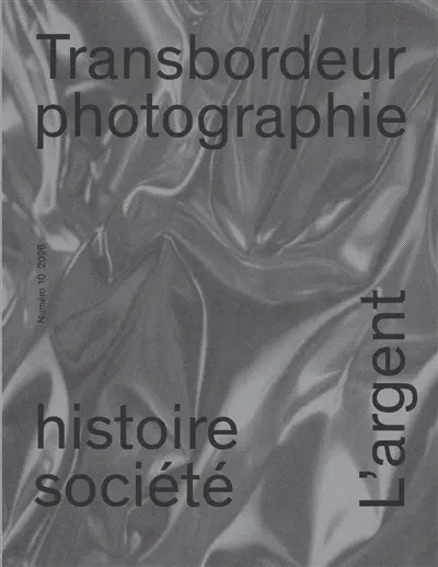 Transbordeur : photographie histoire société, n° 10. L'argent : photographie, ressources, travail, monnaie