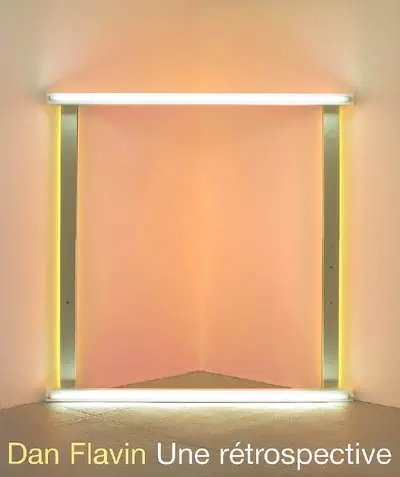 Dan Flavin, une rétrospective : exposition, Musée d'Art moderne de la Ville de Paris, 9 juin-8 oct. 2006