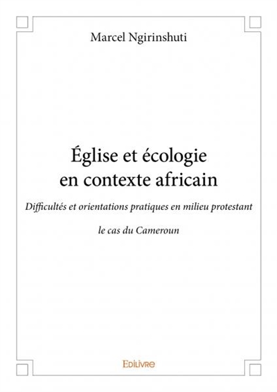 Église et écologie en contexte africain : Difficultés et orientations pratiques en milieu protestant : le cas du Cameroun