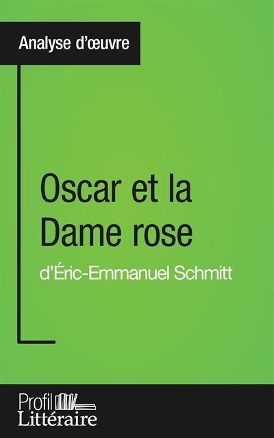 Oscar et la Dame rose d'Eric-Emmanuel Schmitt (Analyse approfondie) : Approfondissez votre lecture des romans classiques et modernes avec Profil-Litteraire.fr